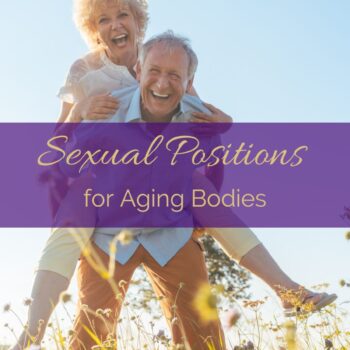 Sexual Positions for Aging Bodies